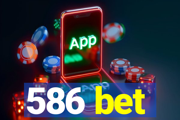 586 bet